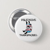Badge Rond 5 Cm Piledrive Transphobes (Devant & derrière)