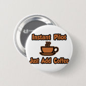 Badge Rond 5 Cm Pilote Instant...Juste Ajouter Du Café (Devant & derrière)