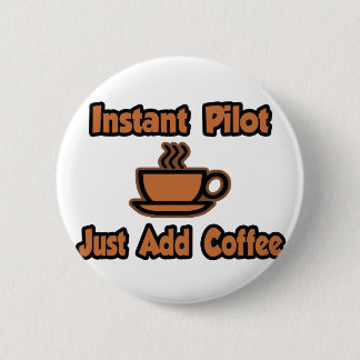 Badge Rond 5 Cm Pilote Instant...Juste Ajouter Du Café