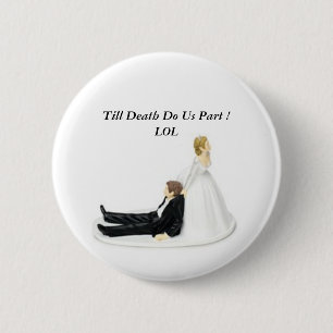 Badge Rond 5 Cm Pin de jeune mariée, jusqu'à ce que la mort nous