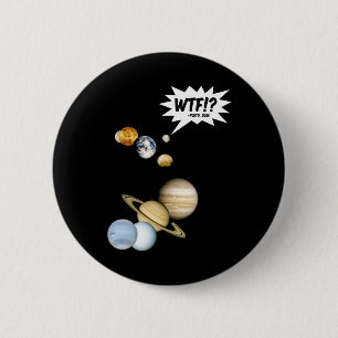 Badge Rond 5 Cm Planet Pluto WTF! ? Astronomie Geek de science amu