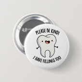 Badge Rond 5 Cm Please Be Kind I Have Fillings Too Funny Tooth Pun (Devant & derrière)