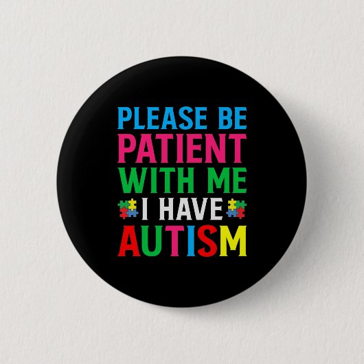 Badge Rond 5 Cm Please Be Patient With Me I Have Autism (Devant)