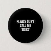 Badge Rond 5 Cm Please Don't Call Me Boss Funny  (Devant)