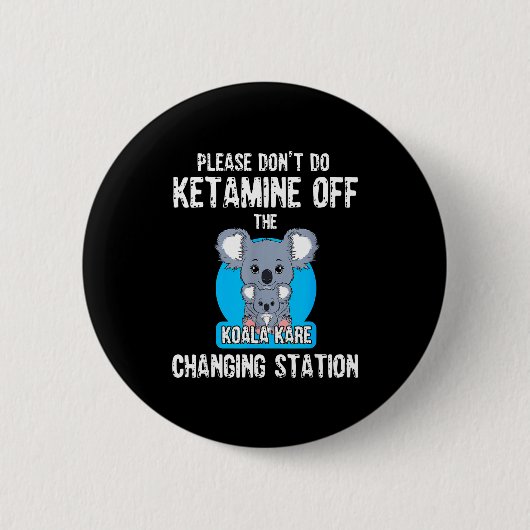 Badge Rond 5 Cm Please Don't Do Ketamine Off The Koala Kare Changi (Devant)