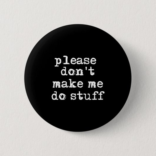 Badge Rond 5 Cm Please Don't Make Me Do Stuff Shirt, Funny Teen  (Devant)