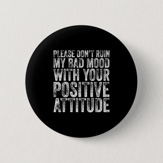 Badge Rond 5 Cm Please Don't Ruin My Bad Mood With Your Sitive Mot (Devant)