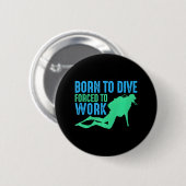 Badge Rond 5 Cm Plongée Plongée Née Plongée Forcée À Travailler (Devant & derrière)