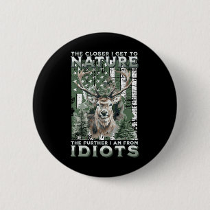 Badge Rond 5 Cm Plus Je Me Rapproche De La Nature Chasse Randonnée