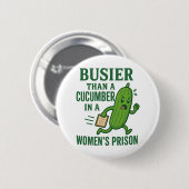 Badge Rond 5 Cm Plus occupé qu'un concombre dans une prison pour f (Devant & derrière)