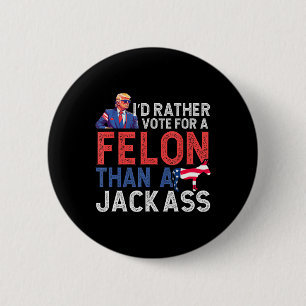Badge Rond 5 Cm Plutôt Voter Pour Un Felon Que Pour Une Amérique J