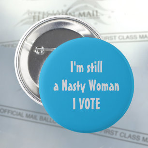 Badge Rond 5 Cm Politically I'm Still a Nasty Woman I Vote