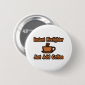 Badge Rond 5 Cm Pompier Instant... juste ajouter du café (Devant & derrière)