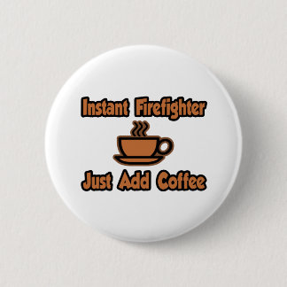 Badge Rond 5 Cm Pompier Instant... juste ajouter du café