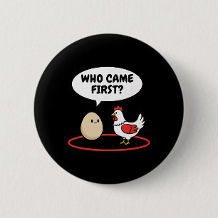 Badge Rond 5 Cm Poulet Qui Est Venu En Premier Blague De Poule Con