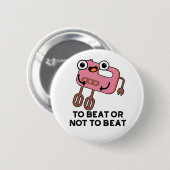 Badge Rond 5 Cm Pour Battre Ou Ne Pas Battre Drôle Pun À Cuisson (Devant & derrière)