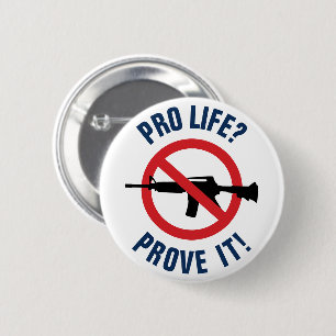Badge Rond 5 Cm Pour la vie ? Prouvez-le ! - Interdire les armes d