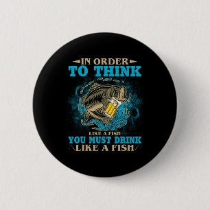 Badge Rond 5 Cm Pour Penser Comme Un Poisson, Il Faut Boire Comme