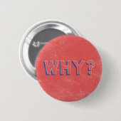 BADGE ROND 5 CM POURQUOI ? (Devant & derrière)