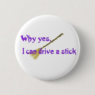 Badge Rond 5 Cm Pourquoi oui, je peux conduire un bâton