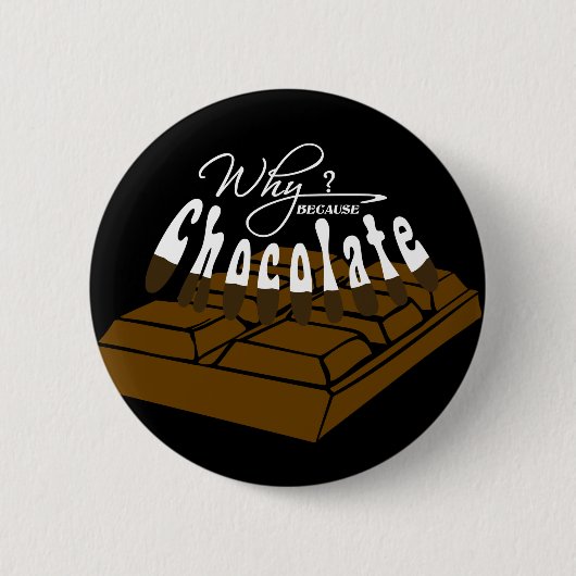 Badge Rond 5 Cm Pourquoi ? parce que du chocolat ! (Devant)