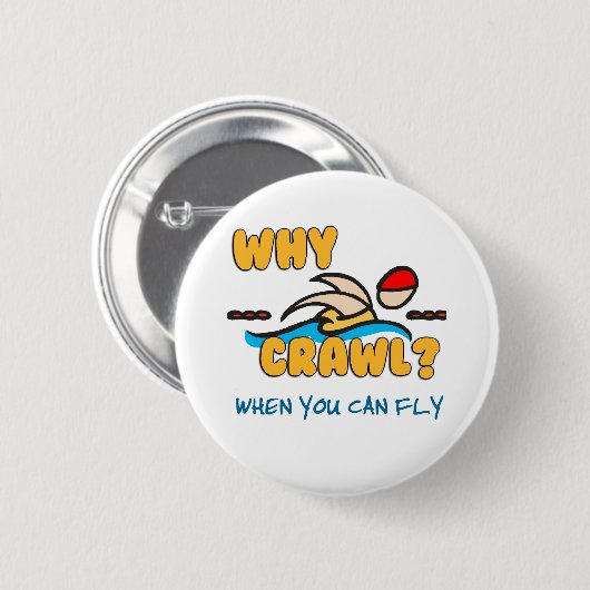 Badge Rond 5 Cm Pourquoi rampement ?  Papillon ! (Devant & derrière)