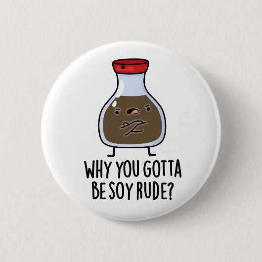 Badge Rond 5 Cm Pourquoi Tu Dois Être Soy Rude Funny Soy Sauce Pun (Devant)