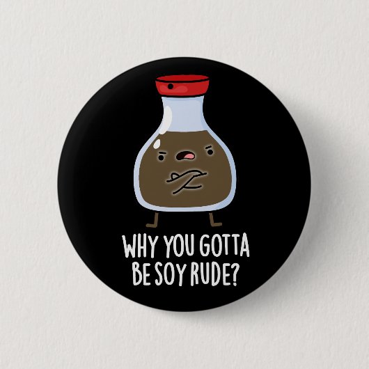 Badge Rond 5 Cm Pourquoi Vous Devez Être Soy Rude Soy Sauce Pun Da (Devant)