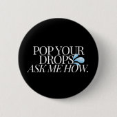 Badge Rond 5 Cm POUSSEZ VOS GOUTTES, DEMANDEZ-MOI COMMENT - Noir (Devant)
