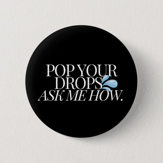 Badge Rond 5 Cm POUSSEZ VOS GOUTTES, DEMANDEZ-MOI COMMENT - Noir (Devant)