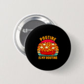 Badge Rond 5 Cm Poutine ma routine humour culinaire punny (Devant & derrière)