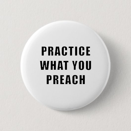 Badge Rond 5 Cm Pratiquez ce que vous prêchez (Devant)