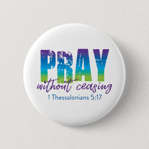 Badge Rond 5 Cm Pray without ceasing - 1 Thessalonians 5:17