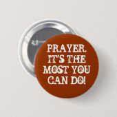 Badge Rond 5 Cm PRAYER.IT est LES LA PLUPART que VOUS POUVEZ FAIRE (Devant & derrière)