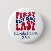 Badge Rond 5 Cm Première, Mais Pas Dernière, Élection Harris (Devant)