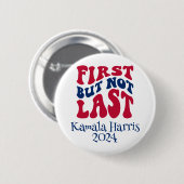 Badge Rond 5 Cm Première, Mais Pas Dernière, Élection Harris (Devant & derrière)