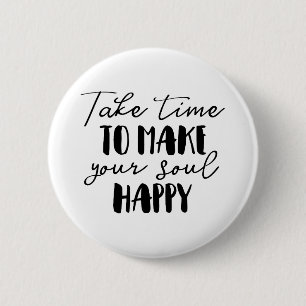Badge Rond 5 Cm Prenez Le Temps De Rendre Votre Âme Heureuse