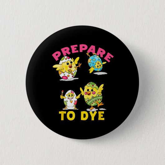 Badge Rond 5 Cm Préparez-vous à teindre Funny Easter Egg Chicks Co (Devant)