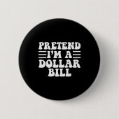Badge Rond 5 Cm Pretend I'm A Dollar Bill - Unique Funny Halloween (Devant)