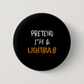 Badge Rond 5 Cm Pretend I'm A Lightbulb Funny Lazy Halloween Costu (Devant)