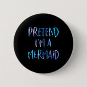 Badge Rond 5 Cm Pretend I'm A Mermaid Lazy Funny Mermaid Halloween (Devant)