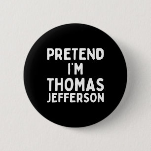 Badge Rond 5 Cm Prétendre que je suis Thomas Jefferson Funny Lazy