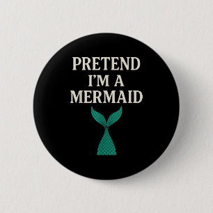 Badge Rond 5 Cm Prétendre Que Je Suis Une Sirène Drôle Costume D'H