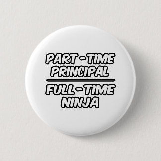 Badge Rond 5 Cm Principal à temps partiel...Ninja à temps plein