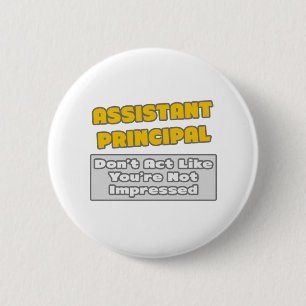 Badge Rond 5 Cm Principal adjoint .. Tu es impressionné