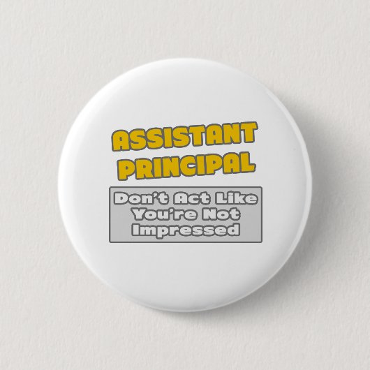 Badge Rond 5 Cm Principal adjoint .. Vous êtes impressionné (Devant)