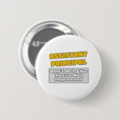 Badge Rond 5 Cm Principal adjoint .. Vous êtes impressionné (Devant & derrière)