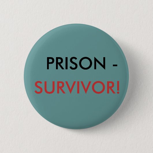 BADGE ROND 5 CM PRISON -, SURVIVANT ! (Devant)