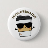 Badge Rond 5 Cm Procaffeinator Funny Caféine Pun café (Devant)