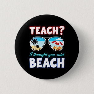 Badge Rond 5 Cm Prof Été Drôle J'ai Pensé Que Vous Aviez Dit Beac